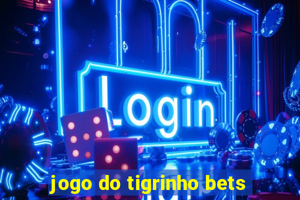 jogo do tigrinho bets